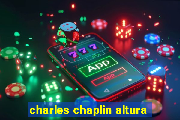 charles chaplin altura